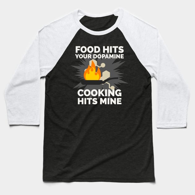 Food hits your dopamine Cooking hits mine Baseball T-Shirt by CookingLove